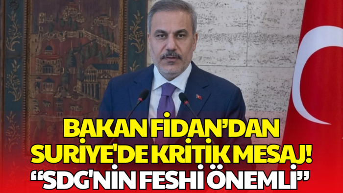 Hakan Fidan'dan Suriye'de SDG Mesajı! 'Bir An Önce Hayata Geçmeli'